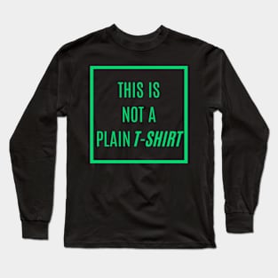 'SORRY! THIS IS NOT A PLAIN T-SHIRT' in Vivid Emerald Text Color - Where Fashion Meets Fun with a Pop of Color Long Sleeve T-Shirt